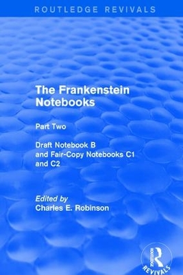 The The Frankenstein Notebooks: Part Two Draft Notebook B and Fair-Copy Notebooks C1 and C2 by Charles Robinson