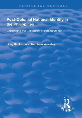 Post-Colonial National Identity in the Philippines: Celebrating the Centennial of Independence by Greg Bankoff