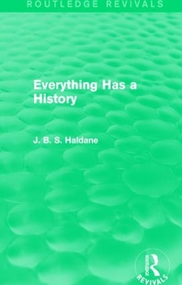 Everything Has a History by J. B. S. Haldane