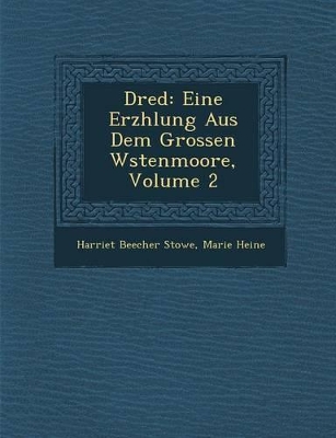 Dred: Eine Erz Hlung Aus Dem Grossen W Stenmoore, Volume 2 by Harriet Beecher Stowe