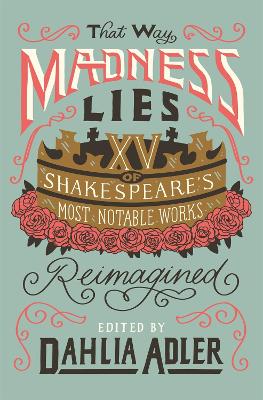 That Way Madness Lies: Fifteen of Shakespeare's Most Notable Works Reimagined book