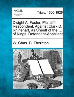 Dwight A. Foster, Plaintiff-Respondent, Against Clark D. Rhinehart, as Sheriff of the ... of Kings, Defendant-Appellant book