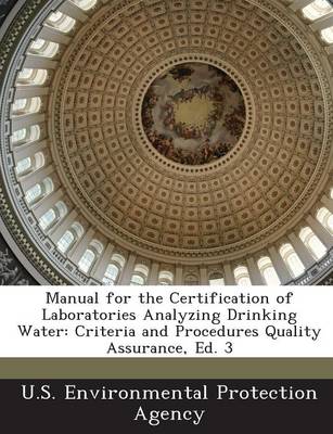 Manual for the Certification of Laboratories Analyzing Drinking Water: Criteria and Procedures Quality Assurance, Ed. 3 book