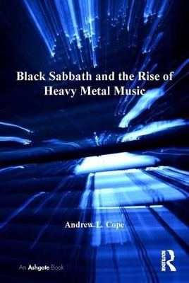 Black Sabbath and the Rise of Heavy Metal Music by Andrew L. Cope