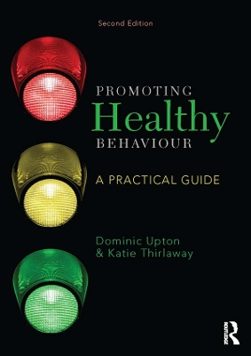 Promoting Healthy Behaviour: A Practical Guide by Dominic Upton