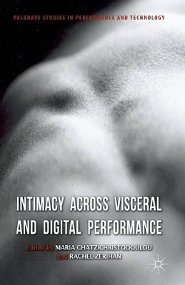 Intimacy Across Visceral and Digital Performance book