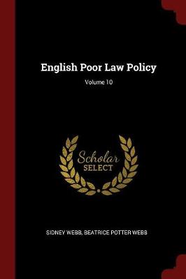 English Poor Law Policy; Volume 10 by Sidney Webb