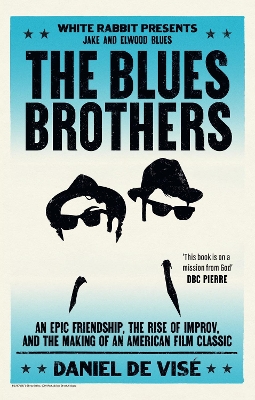 The Blues Brothers: An Epic Friendship, the Rise of Improv, and the Making of an American Film Classic by Daniel de Visé