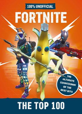 Fortnite – the Top 100 100% Unofficial: The ultimate countdown of the best bits book