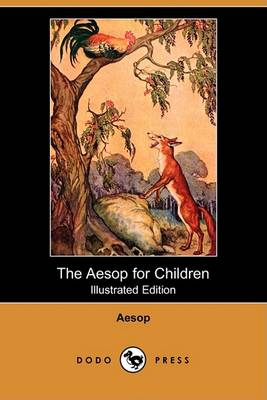 The Aesop for Children (Illustrated Edition) (Dodo Press) by Aesop