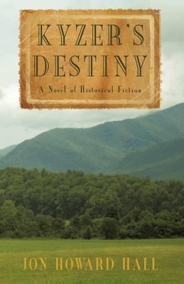 Kyzer's Destiny: A Novel of Historical Fiction by Howard Hall Jon Howard Hall