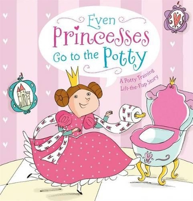 Even Princesses Go to the Potty: A Potty Training Life-the-Flap Story book