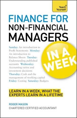 Finance For Non-Financial Managers In A Week by Roger Mason