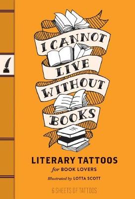 I Cannot Live Without Books Literary Tatoos book