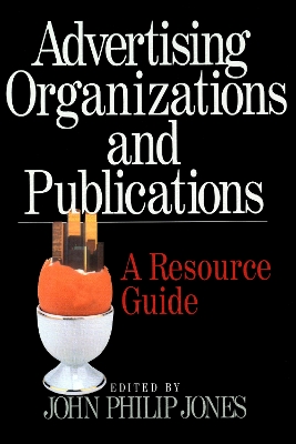 Advertising Organizations and Publications: A Resource Guide by John Philip Jones