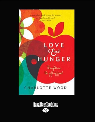 Love and Hunger: Thoughts on the Gift of Food by Charlotte Wood