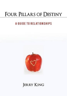 Four Pillars of Destiny: A Guide to Relationships by Jerry King