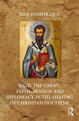 Basil the Great: Faith, Mission and Diplomacy in the Shaping of Christian Doctrine book