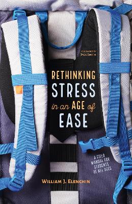 Rethinking Stress in an Age of Ease by William J Elenchin