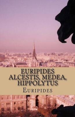 Euripides Alcestis, Medea, Hippolytus by Euripides