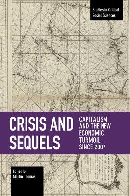 Crisis And Sequels: Capitalism and the New Economic Turmoil Since 2007 book