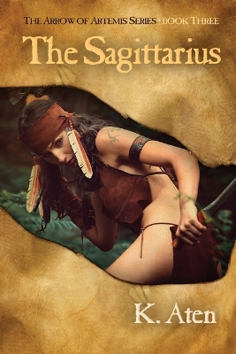 The Sagittarius: Book Three in the Arrow of Artemis Series book