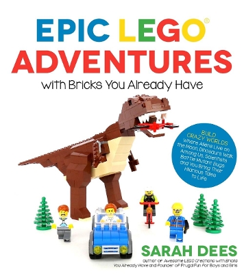 Epic LEGO Adventures with Bricks You Already Have book