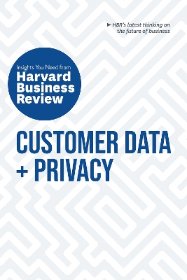 Customer Data and Privacy: The Insights You Need from Harvard Business Review: The Insights You Need from Harvard Business Review by Harvard Business Review