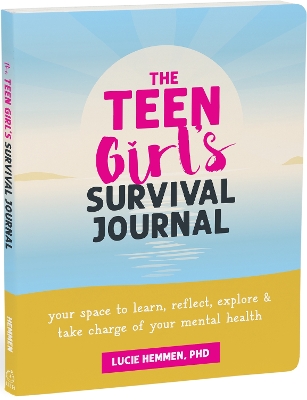 The Teen Girl’s Survival Journal: Your Space to Learn, Reflect, Explore, and Take Charge of Your Mental Health book