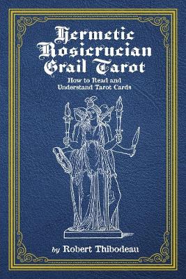 Hermetic Rosicrucian Grail Tarot: How to Read and Understand Tarot Cards book