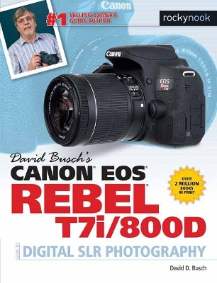 David Busch's Canon EOS Rebel T7i/800D Guide to SLR Photography book