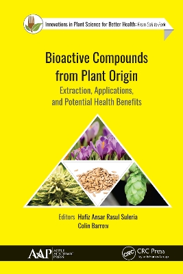 Bioactive Compounds from Plant Origin: Extraction, Applications, and Potential Health Benefits by Hafiz Ansar Rasul Suleria