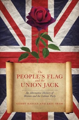 The People's Flag and the Union Jack: An Alternative History of Britain and the Labour Party: 2018 book
