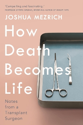 How Death Becomes Life: Notes from a Transplant Surgeon book