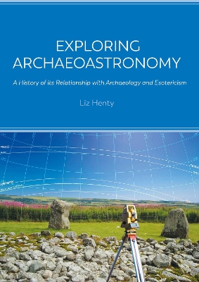 Exploring Archaeoastronomy: A History of its Relationship with Archaeology and Esotericism book