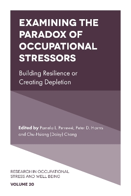 Examining the Paradox of Occupational Stressors: Building Resilience or Creating Depletion by Pamela L. Perrewé