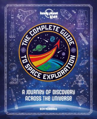 Lonely Planet Kids The Complete Guide to Space Exploration book