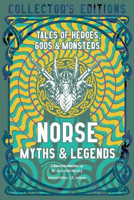 Norse Myths & Legends: Tales of Heroes, Gods & Monsters by J.K. Jackson
