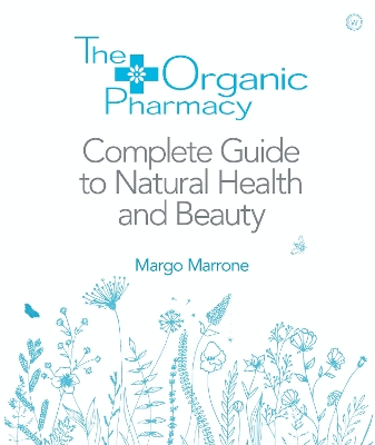 Organic Pharmacy: The Complete Guide to Natural Health and Beauty book