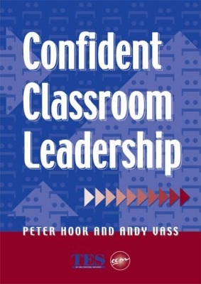 Confident Classroom Leadership by Peter Hook