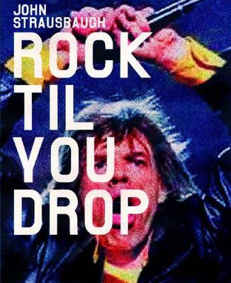 Rock 'Til You Drop: The Decline from Rebellion to Nostalgia book