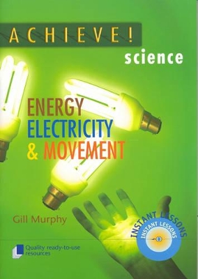 Achieve Science: Energy, Electricity and Movement by Gill Murphy