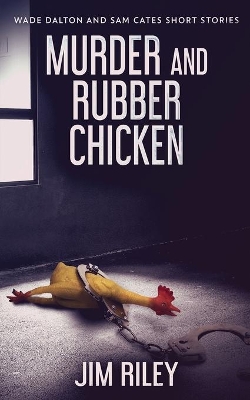 Murder And Rubber Chicken by Jim Riley