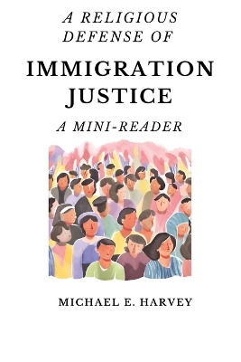 A Religious Defense of Immigration Justice: A Mini-Reader book