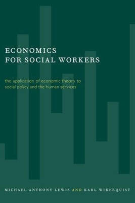 Economics for Social Workers: The Application of Economic Theory to Social Policy and the Human Services by Michael Lewis