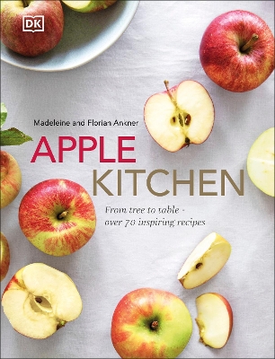 Apple Kitchen: From Tree to Table – Over 70 Inspiring Recipes book