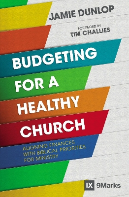 Budgeting for a Healthy Church: Aligning Finances with Biblical Priorities for Ministry book