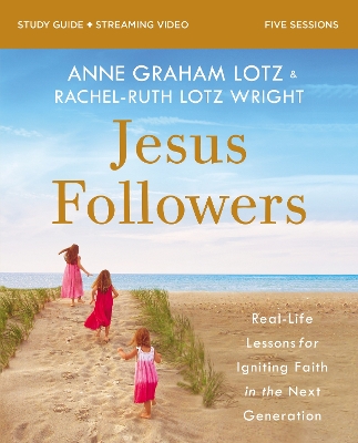 Jesus Followers Bible Study Guide plus Streaming Video: Real-Life Lessons for Igniting Faith in the Next Generation book