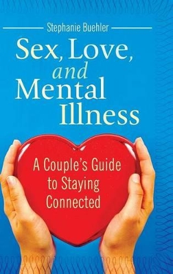 Sex, Love, and Mental Illness by Stephanie J Buehler