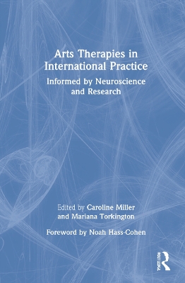 Arts Therapies in International Practice: Informed by Neuroscience and Research by Caroline Miller